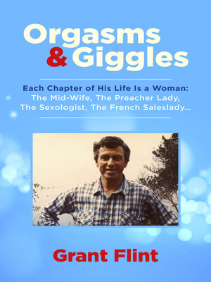 cover image of Orgasms & Giggles: Each Chapter of His Life Is a Woman
